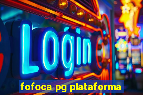 fofoca pg plataforma